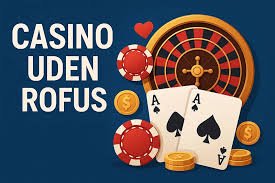 Udenlandske Casino Uden ROFUS Sider Din Guide til At Spille Uden Restriktioner