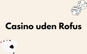 Casino med ROFUS Gratis uden Oplev Spænding Uden Bekymringer